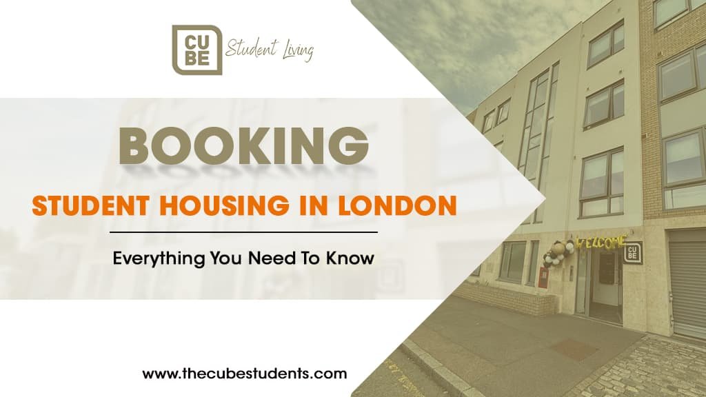 Booking Student Housing in London: Everything You Need to Know